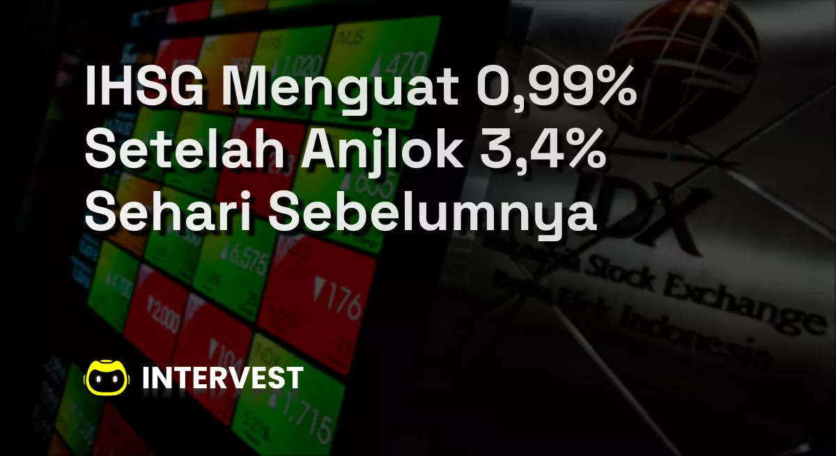 IHSG Menguat 0,99% Setelah Anjlok 3,4% Sehari Sebelumnya Image's