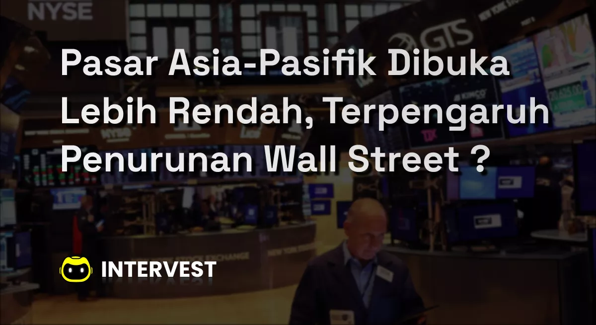 Pasar Asia-Pasifik Dibuka Lebih Rendah, Terpengaruh Penurunan Wall Street ? Image's