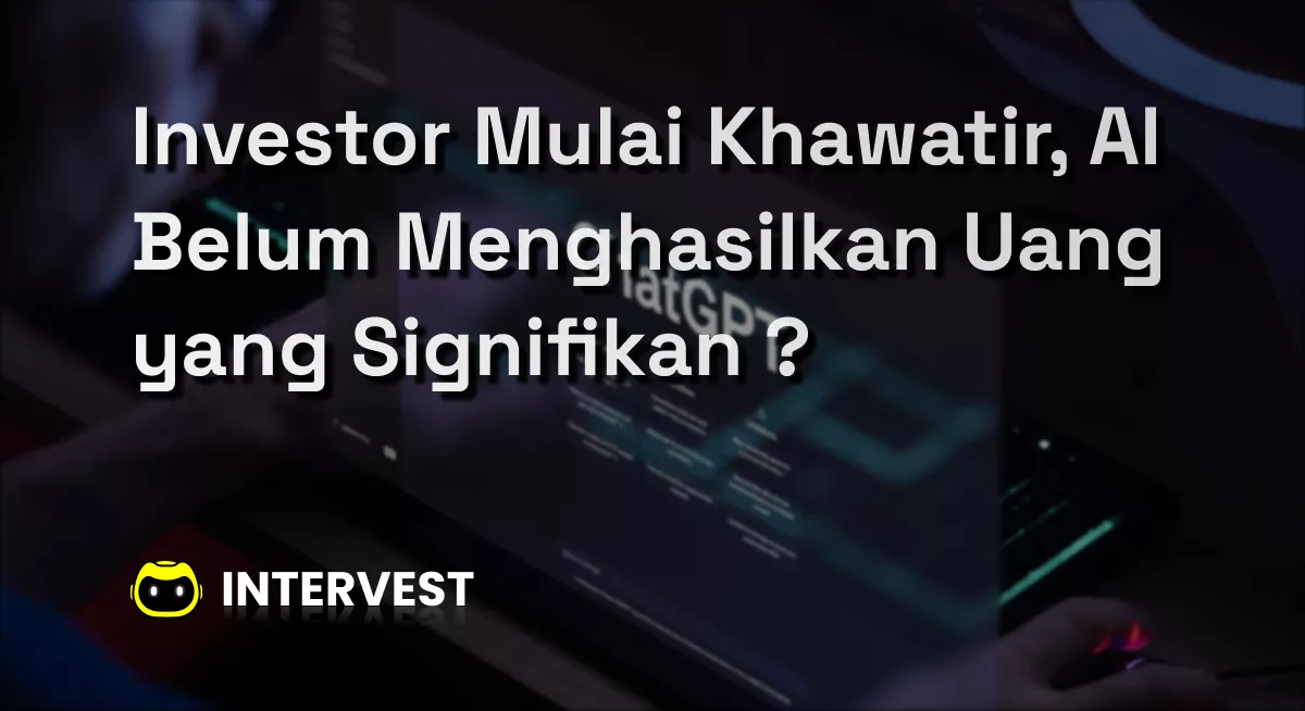 Investor Mulai Khawatir, AI Belum Menghasilkan Uang yang Signifikan ? Image's