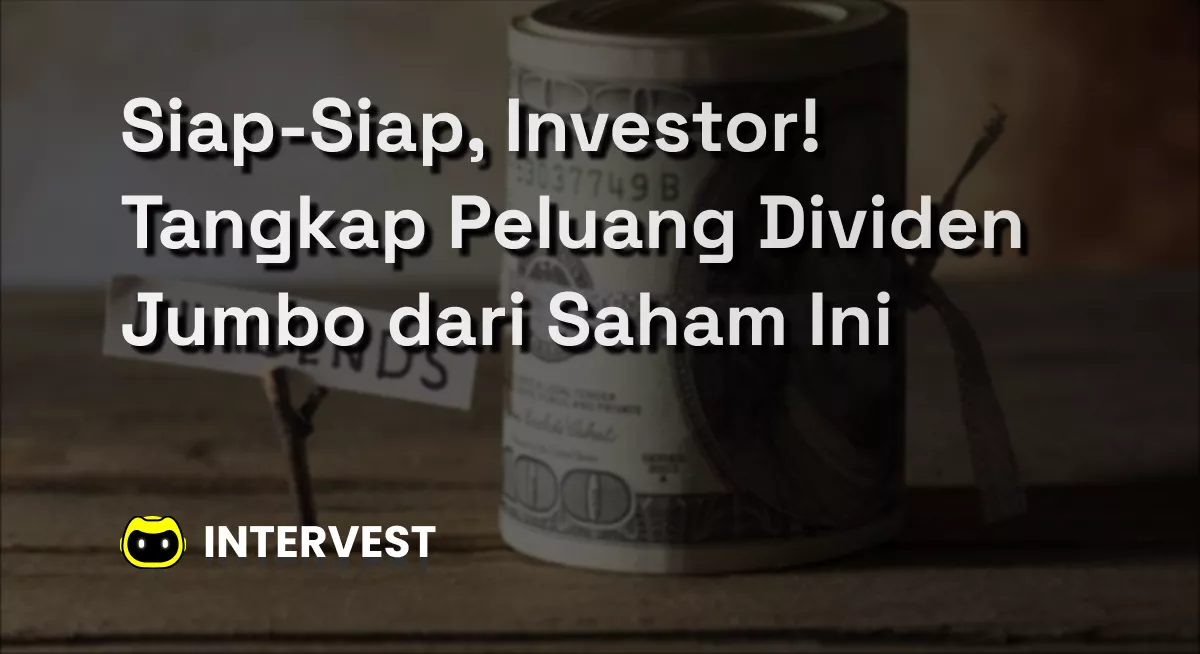 Siap-Siap, Investor! Tangkap Peluang Dividen Jumbo dari Saham Ini Image's