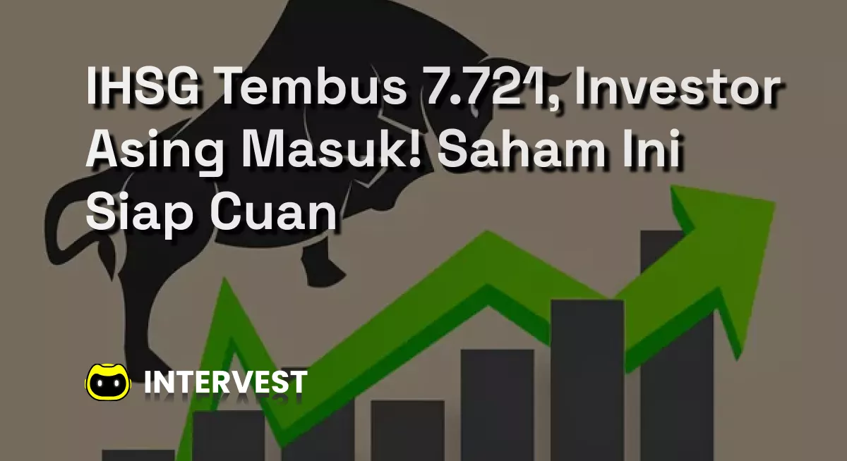 IHSG Tembus 7.721, Investor Asing Masuk! Saham Ini Siap Cuan Image's