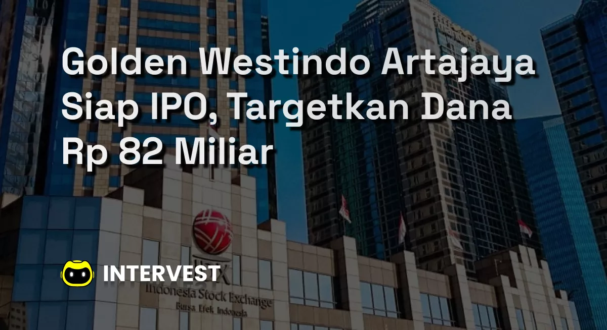 Golden Westindo Artajaya Siap IPO, Targetkan Dana Rp 82 Miliar Image's