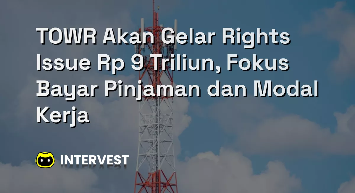 TOWR Akan Gelar Rights Issue Rp 9 Triliun, Fokus Bayar Pinjaman dan Modal Kerja Image's