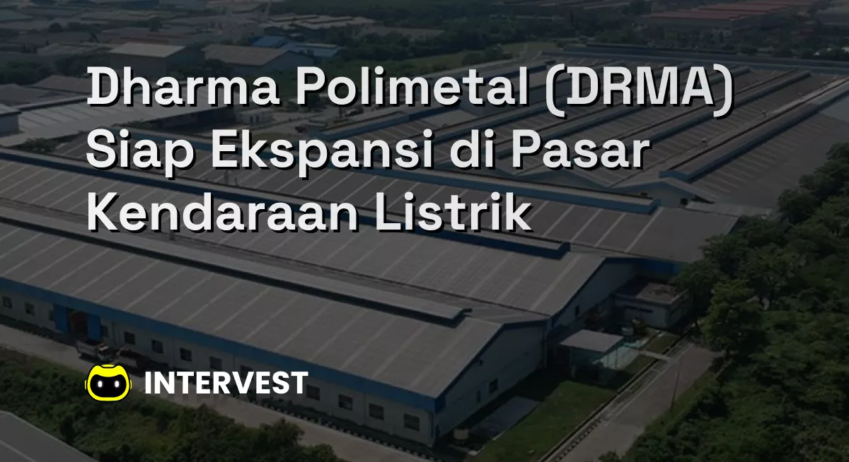 Dharma Polimetal (DRMA) Siap Ekspansi di Pasar Kendaraan Listrik Image's