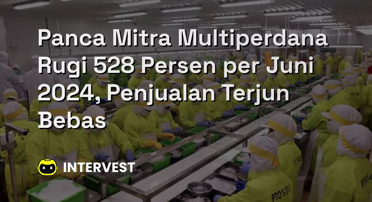 Panca Mitra Multiperdana Rugi 528 Persen per Juni 2024, Penjualan Terjun Bebas Image's