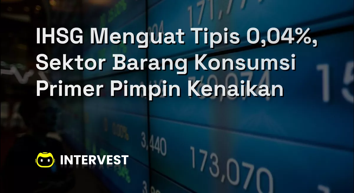 IHSG Menguat Tipis 0,04%, Sektor Barang Konsumsi Primer Pimpin Kenaikan Image's