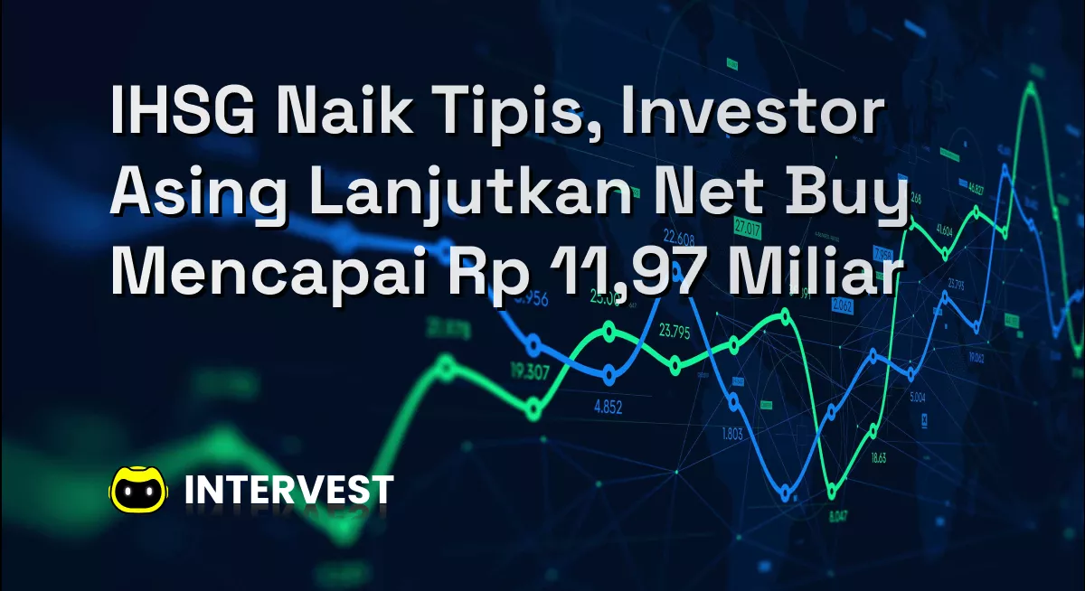 IHSG Naik Tipis, Investor Asing Lanjutkan Net Buy Mencapai Rp 11,97 Miliar Image's