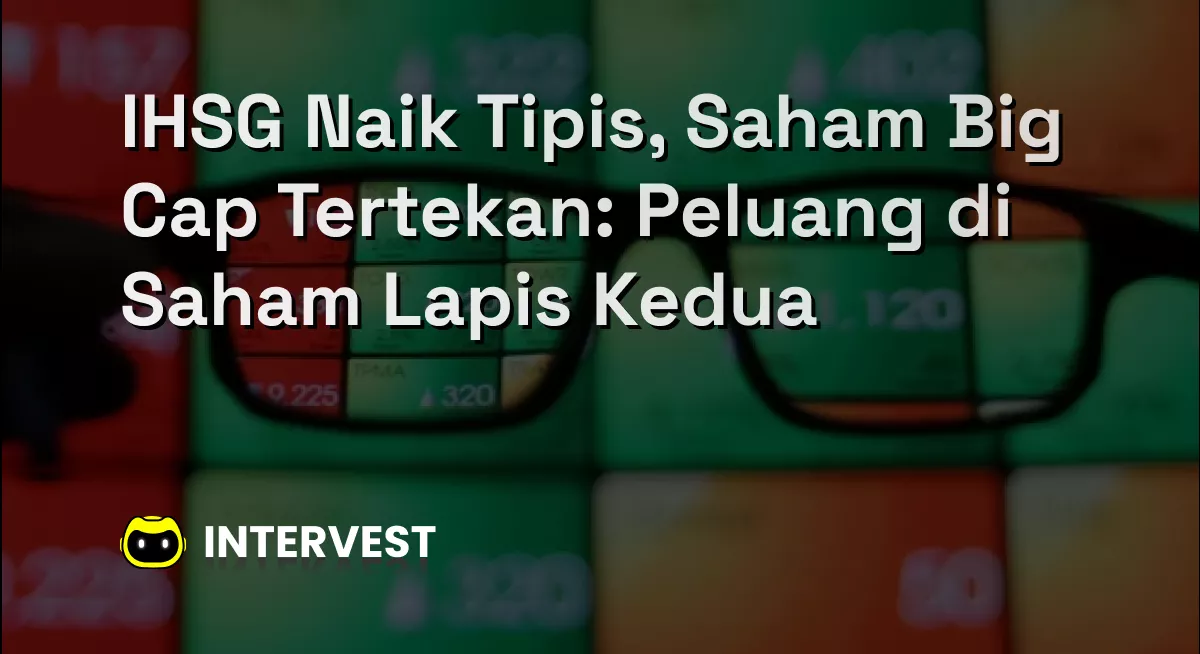 IHSG Naik Tipis, Saham Big Cap Tertekan: Peluang di Saham Lapis Kedua Image's