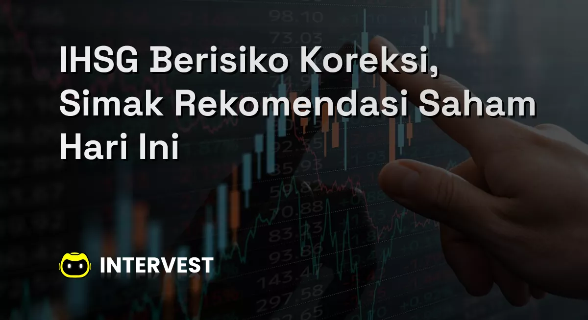 IHSG Berisiko Koreksi, Simak Rekomendasi Saham Hari Ini Image's