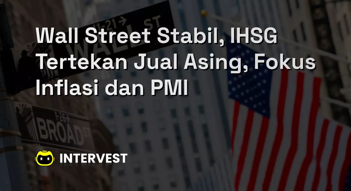 Wall Street Stabil, IHSG Tertekan Jual Asing, Fokus Inflasi dan PMI Image's