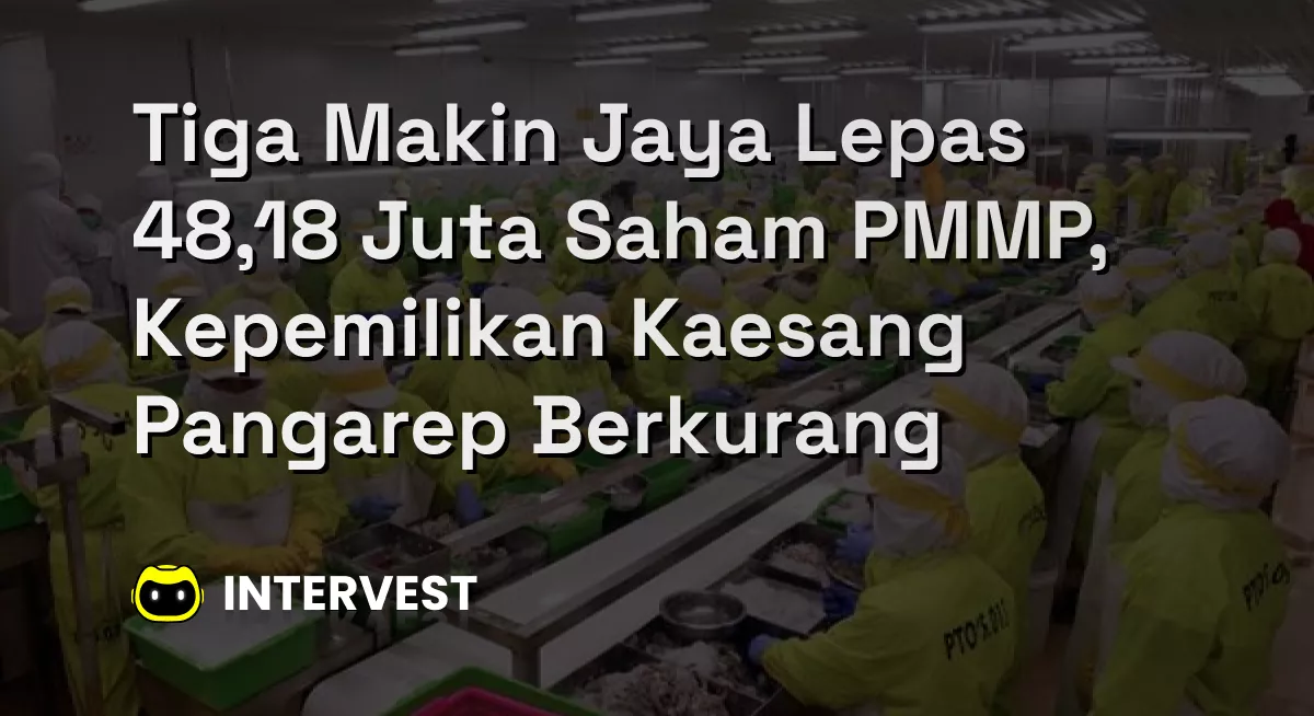 Tiga Makin Jaya Lepas 48,18 Juta Saham PMMP, Kepemilikan Kaesang Pangarep Berkurang Image's