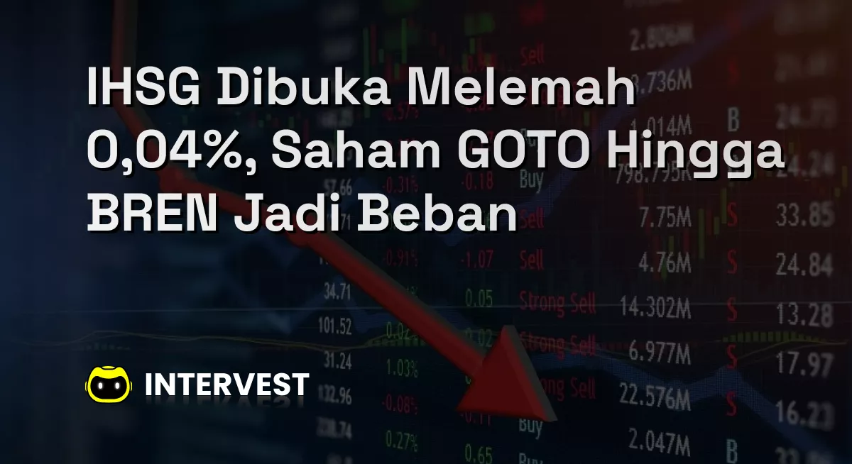 IHSG Dibuka Melemah 0,04%, Saham GOTO Hingga BREN Jadi Beban Image's