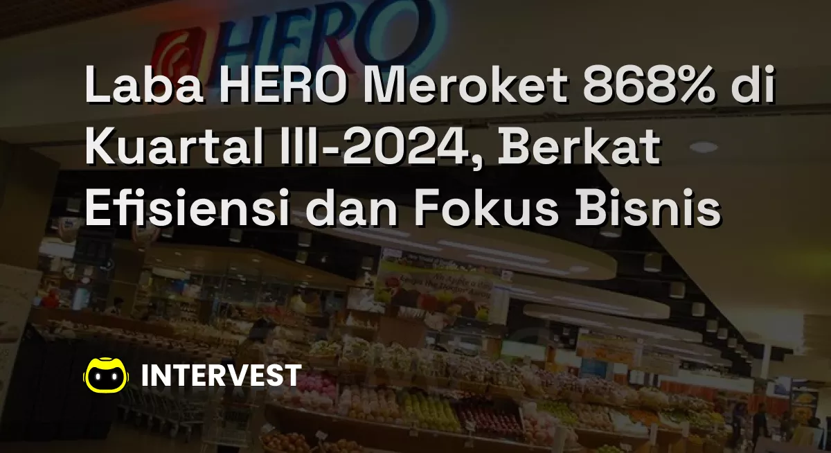 Laba HERO Meroket 868% di Kuartal III-2024, Berkat Efisiensi dan Fokus Bisnis Image's