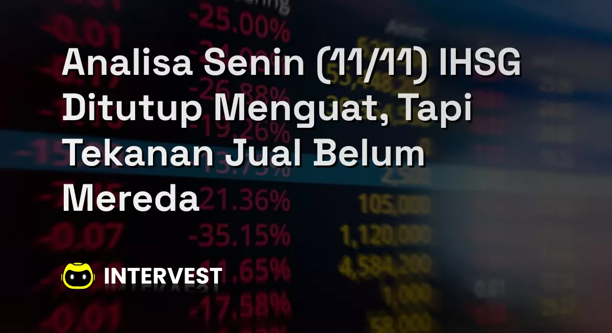 Analisa Senin (11/11) IHSG Ditutup Menguat, Tapi Tekanan Jual Belum Mereda Image's